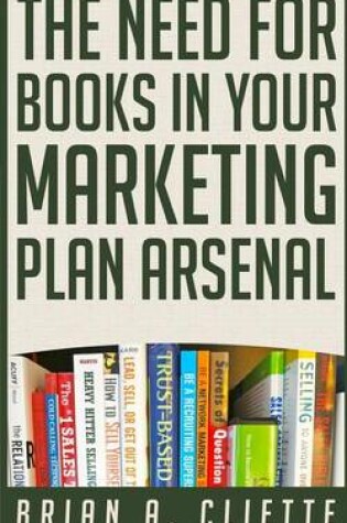 Cover of The Need for Books in Your Marketing Plan Arsenal