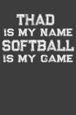 Cover of Thad Is My Name Softball Is My Game