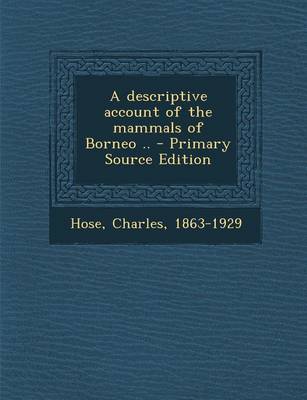 Book cover for A Descriptive Account of the Mammals of Borneo .. - Primary Source Edition