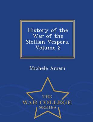 Book cover for History of the War of the Sicilian Vespers, Volume 2 - War College Series