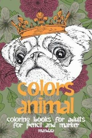 Cover of Mandala Coloring Books for Adults for Pencil and Marker - Colors Animal