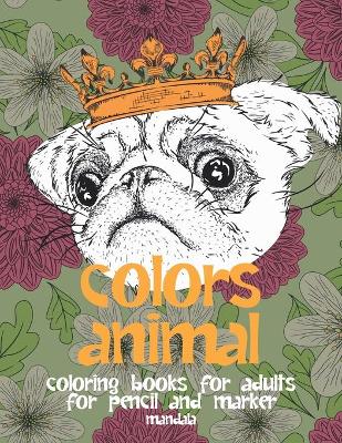 Cover of Mandala Coloring Books for Adults for Pencil and Marker - Colors Animal