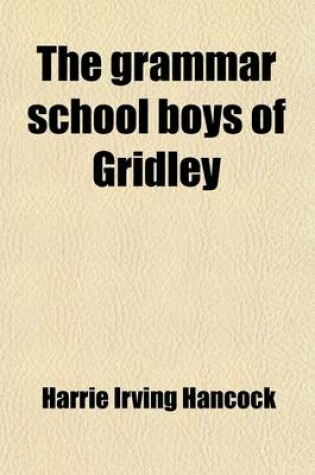 Cover of The Grammar School Boys of Gridley; Or, Dick & Co. Start Things Moving