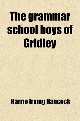 Book cover for The Grammar School Boys of Gridley; Or, Dick & Co. Start Things Moving