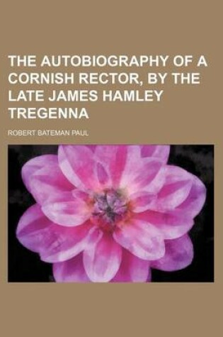 Cover of The Autobiography of a Cornish Rector, by the Late James Hamley Tregenna