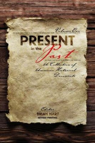 Cover of Present in the Past: A Collection of American Historical Documents, Volume One