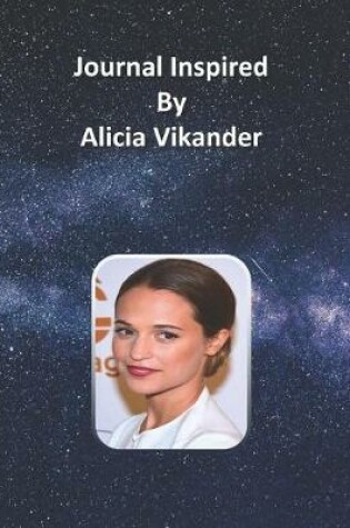 Cover of Journal Inspired by Alicia Vikander