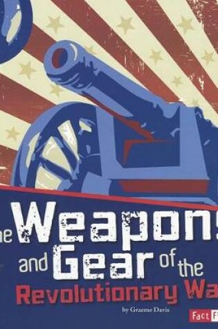 Cover of The Weapons and Gear of the Revolutionary War