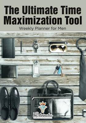 Book cover for The Ultimate Time Maximization Tool - Weekly Planner for Men