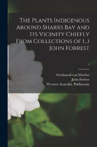 Cover of The Plants Indigenous Around Sharks Bay and Its Vicinity Chiefly From Collections of (...) John Forrest; 1