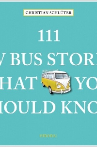 Cover of 111 VW Bus Stories That You Should Know