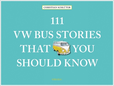 Book cover for 111 VW Bus Stories That You Should Know