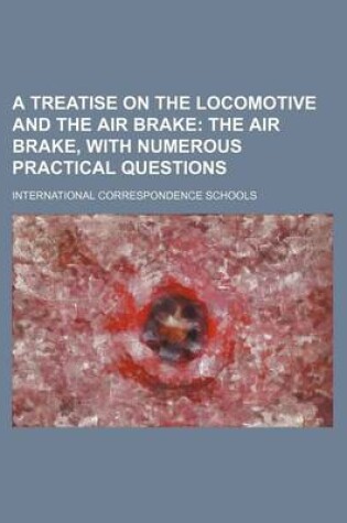 Cover of A Treatise on the Locomotive and the Air Brake