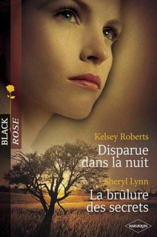 Cover of Disparue Dans La Nuit - La Brulure Des Secrets (Harlequin Black Rose)