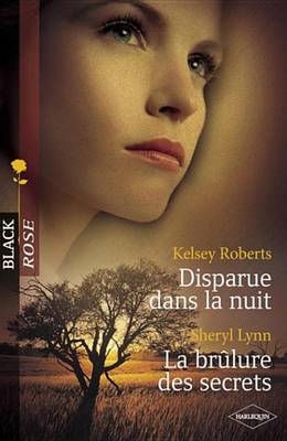 Book cover for Disparue Dans La Nuit - La Brulure Des Secrets (Harlequin Black Rose)