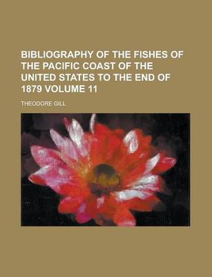 Book cover for Bibliography of the Fishes of the Pacific Coast of the United States to the End of 1879 Volume 11