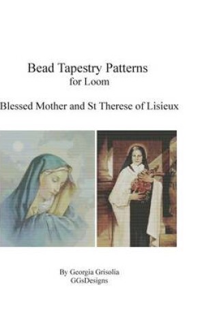 Cover of Bead Tapestry Patterns for Loom Blessed Mother and St Therese of Lisieux