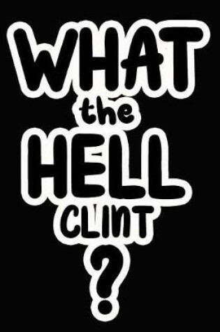 Cover of What the Hell Clint?
