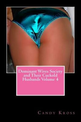 Cover of Dominant Wives Society and Their Cuckold Husbands Volume 4