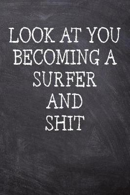 Book cover for Look At You Becoming A Surfer And Shit