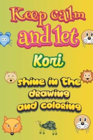 Cover of keep calm and let Kori shine in the drawing and coloring