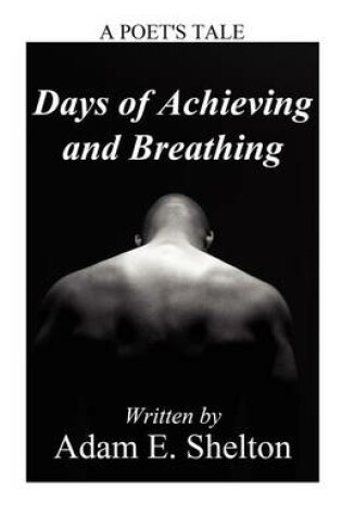 Cover of Days of Achieving and Breathing