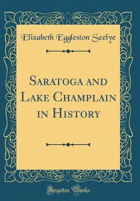 Book cover for Saratoga and Lake Champlain in History (Classic Reprint)