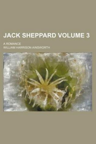 Cover of Jack Sheppard; A Romance Volume 3