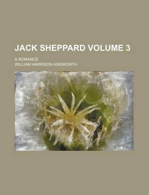Book cover for Jack Sheppard; A Romance Volume 3