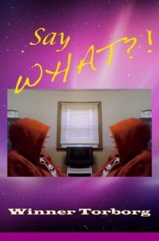 Cover of Say What?!