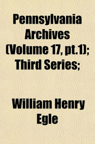 Cover of Pennsylvania Archives (Volume 17, PT.1); Third Series;