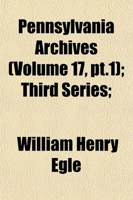 Book cover for Pennsylvania Archives (Volume 17, PT.1); Third Series;