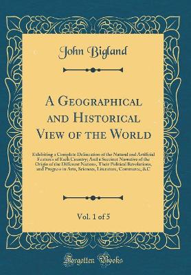 Book cover for A Geographical and Historical View of the World, Vol. 1 of 5