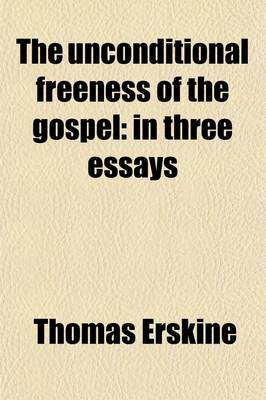 Book cover for The Unconditional Freeness of the Gospel; In Three Essays. in Three Essays