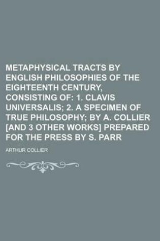 Cover of Metaphysical Tracts by English Philosophies of the Eighteenth Century, Consisting of
