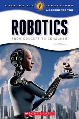 Cover of Robotics: From Concept to Cunsumer (Calling All Innovators: A Career for You)