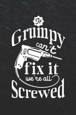 Cover of If Grumpy Can't Fix It We're All Screwed