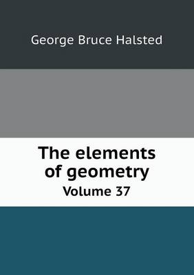Book cover for The elements of geometry Volume 37