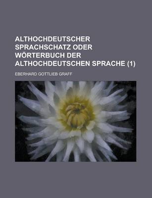 Book cover for Althochdeutscher Sprachschatz Oder Worterbuch Der Althochdeutschen Sprache (1 )