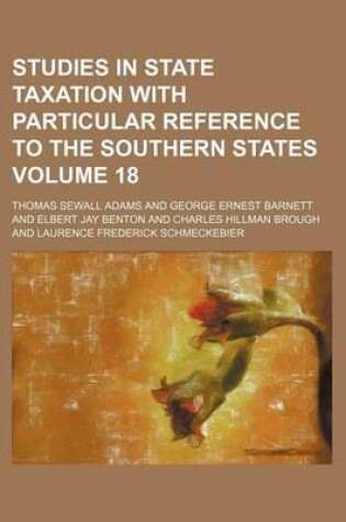 Cover of Studies in State Taxation with Particular Reference to the Southern States Volume 18