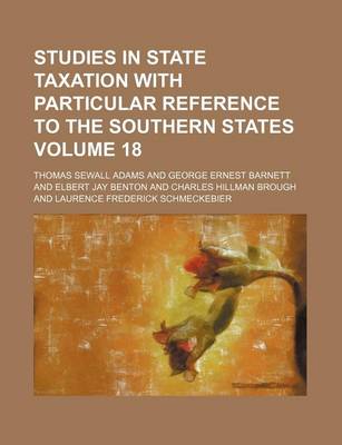 Book cover for Studies in State Taxation with Particular Reference to the Southern States Volume 18