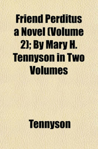 Cover of Friend Perditus a Novel (Volume 2); By Mary H. Tennyson in Two Volumes