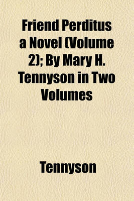 Book cover for Friend Perditus a Novel (Volume 2); By Mary H. Tennyson in Two Volumes