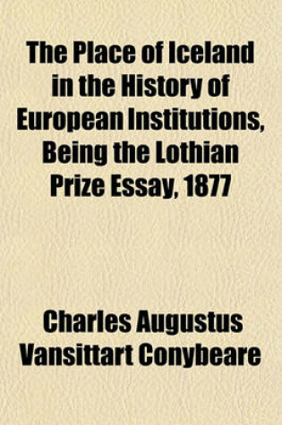 Cover of The Place of Iceland in the History of European Institutions, Being the Lothian Prize Essay, 1877