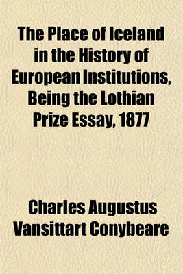 Book cover for The Place of Iceland in the History of European Institutions, Being the Lothian Prize Essay, 1877