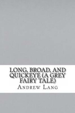 Cover of Long, Broad, and Quickeye (a Grey Fairy Tale)