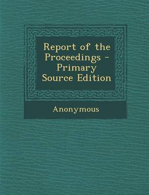 Cover of Report of the Proceedings - Primary Source Edition
