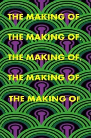 Cover of The Making Of, the Making Of, the Making Of, the Making Of, the Making of