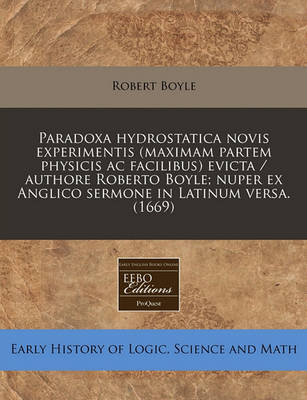 Book cover for Paradoxa Hydrostatica Novis Experimentis (Maximam Partem Physicis AC Facilibus) Evicta / Authore Roberto Boyle; Nuper Ex Anglico Sermone in Latinum Versa. (1669)