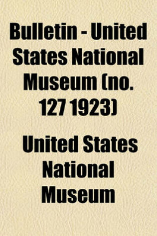 Cover of Bulletin - United States National Museum (No. 127 1923)